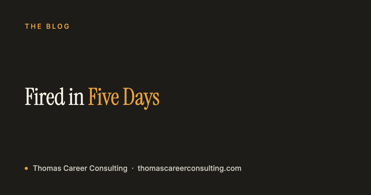Fired in Five Days: It Was Never Just the Resume